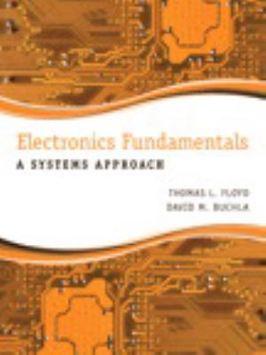 Electronics Fundamentals: A Systems Approach by Floyd, Thomas, Buchla, David