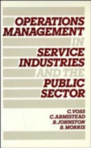 Operations Management in Service Industries and the Public Sector: Text and…