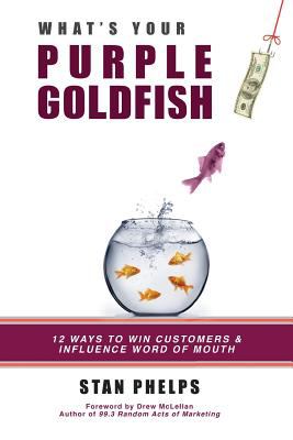 What’s Your Purple Goldfish?: How to Win Cus- 0984983805, paperback, Stan Phelps