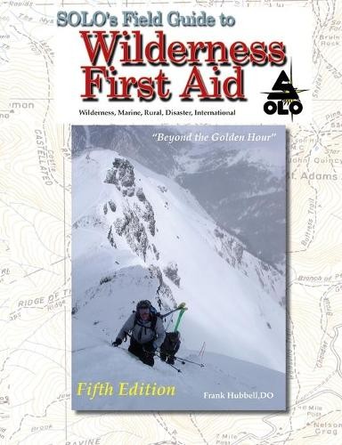 Frank Hubbell SOLO Field Guide to Wilderness First Aid, 5th ed (Paperback)
