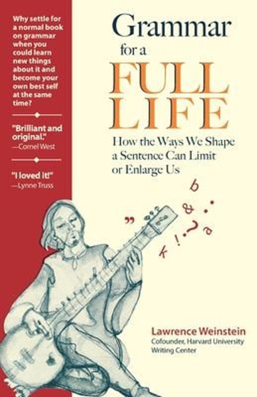 Grammar for a Full Life : How the Way We Shape a Sentence Can Lim