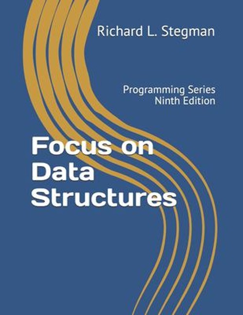 Focus on Data Structures : Programming Series Ninth Edition Richa