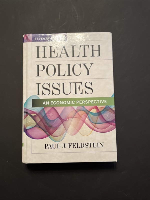Health Policy Issues : An Economic Perspective by Paul Feldstein (2018,…