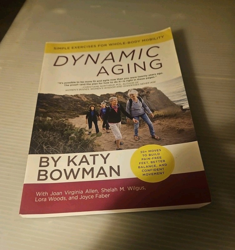 2017 “Dynamic Aging” Simple Exercises for Whole-Body Mobility By Katy Bowman