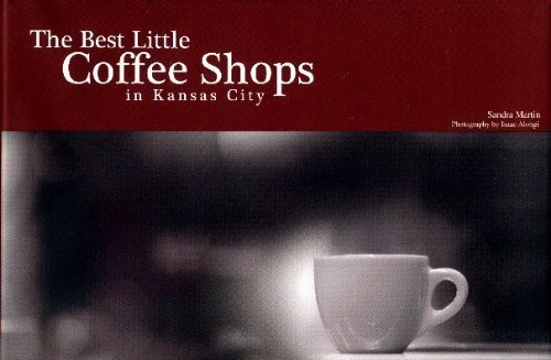 The Best Little Coffee Shops in Kansas City – Sandra Martin – Good – See con…
