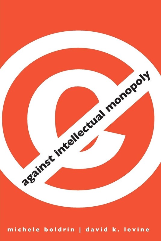 Against Intellectual Monopoly – paperback Levine, David K.|Boldrin, Michele