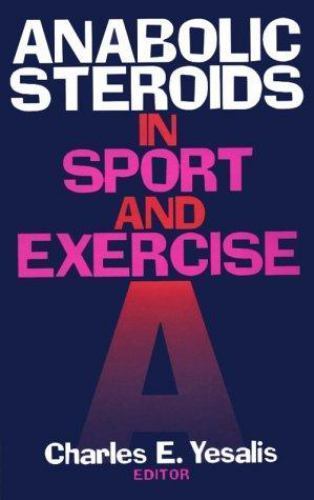 Anabolic Steroids in Sport and Exercise by Charles E. Yesalis (1992, Hardcover)