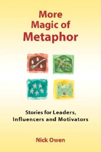 More Magic of Metaphor: Stories for Leaders, Influencers And Motivators – GOOD