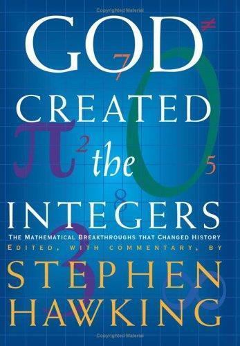 God Created the Integers: The Mathematical Breakthroughs that Changed History S