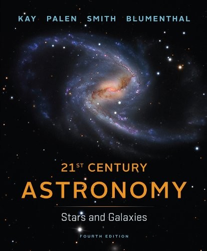 21ST CENTURY ASTRONOMY: STARS AND GALAXIES, 4TH EDITION By Laura Kay & VG