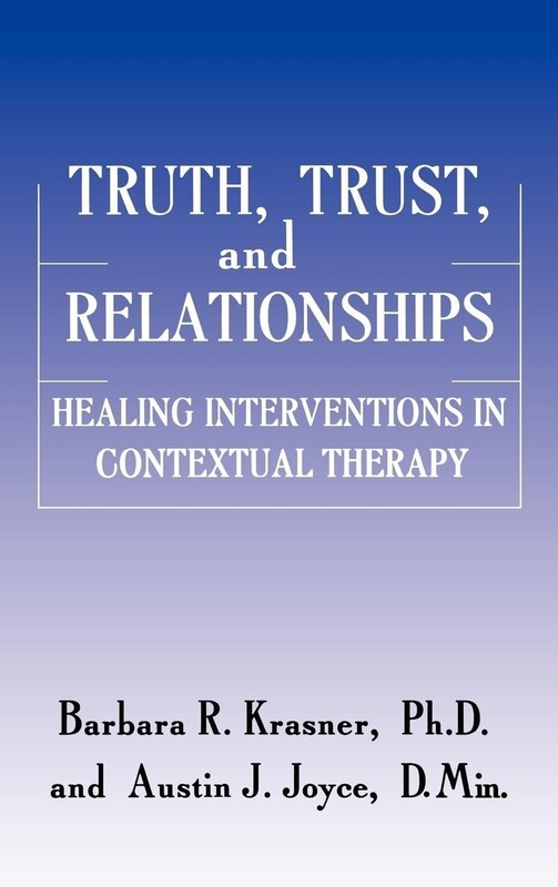 Truth, Trust And Relationships: Healing Interventions In Contextual Therapy
