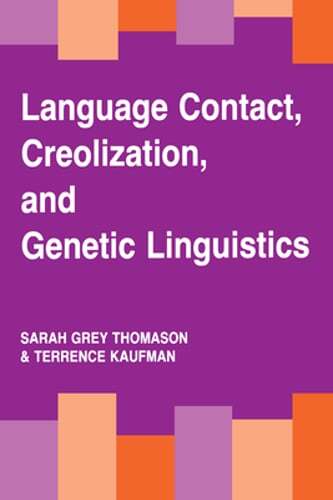 Language Contact, Creolization, and Genetic Linguistics by Sarah Grey Thomason