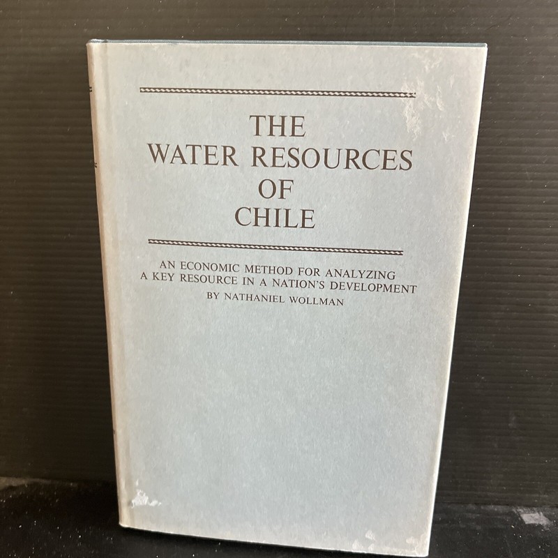 1st Ed THE WATER RESOURCES OF CHILE By Professor Nathaniel Wollman 1968 HC DJ