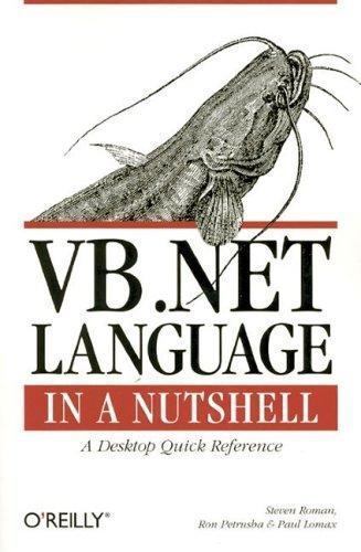 VB.NET Language in a Nutshell by Steven Roman; Paul Lomax; Ron Petrusha