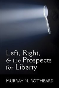 LEFT, RIGHT & THE PROSPECTS FOR LIBERTY By Murray N. Rothbard **BRAND NEW**