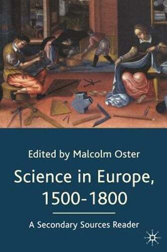 Science in Europe, 1500-1800: A Secondary Sources Reader by Malcolm Oster: Used