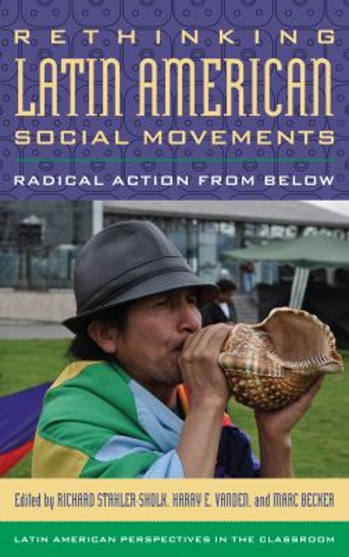 Rethinking Latin American Social Movements : Radical Action from