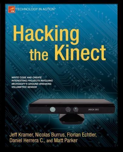 Hacking the Kinect by Kramer, Jeff; Parker, Matt; Castro, Daniel