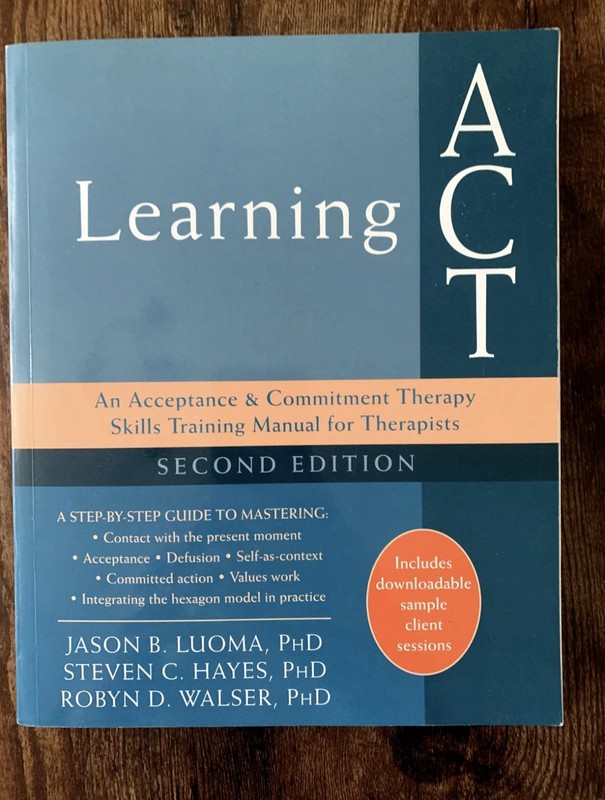 Learning ACT, 2nd Edition : An Acceptance and Commitment Therapy Skills-Training