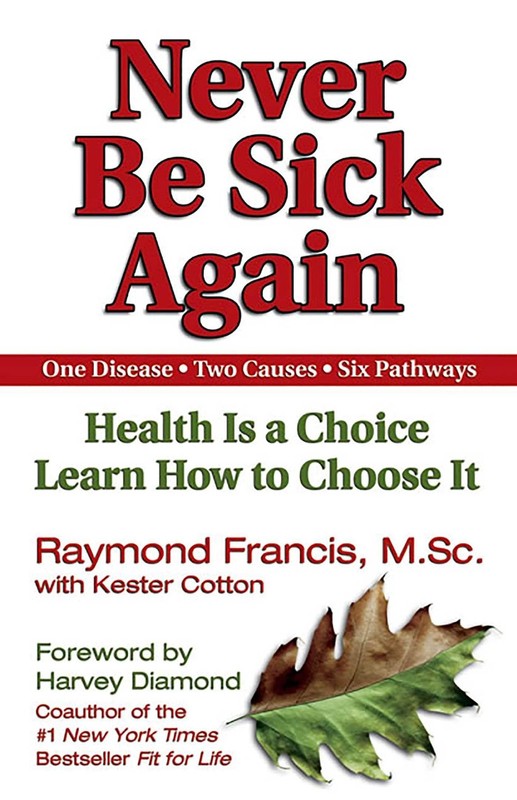 Never Be Sick Again: Health Is a Choice, Learn How to Choose It – hardcover …