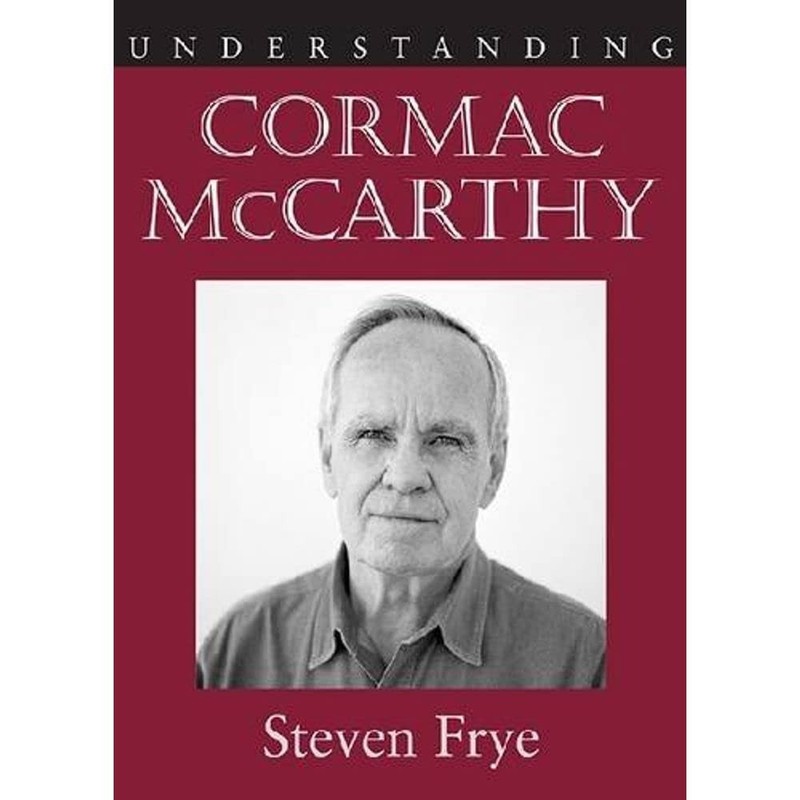 Understanding Cormac McCarthy by Steven Frye