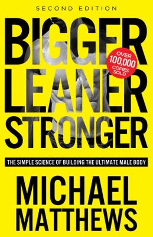 Bigger Leaner Stronger : The Simple Science of Building the Ultim
