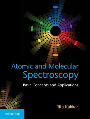 Atomic and Molecular Spectroscopy: Basic Concepts and Applications, Kakkar, Rita