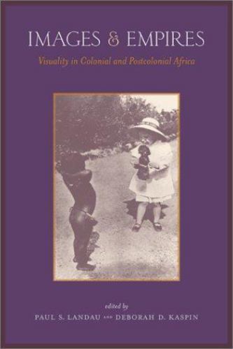 Images and Empires : Visuality in Colonial and Postcolonial Africa, Paperback…