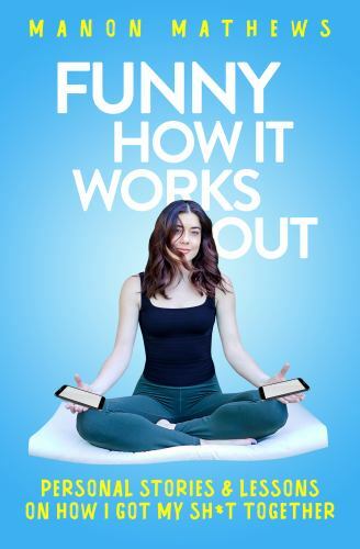Funny How It Works Out: Personal Stories & Lessons On How I Got My SHT Together