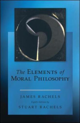 Elements of Moral Philosophy by Stuart Rachels and James. Rachels (2014,…