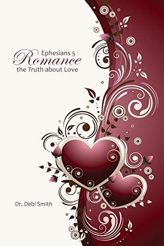 Ephesians 5 Romance: The Truth About Love
