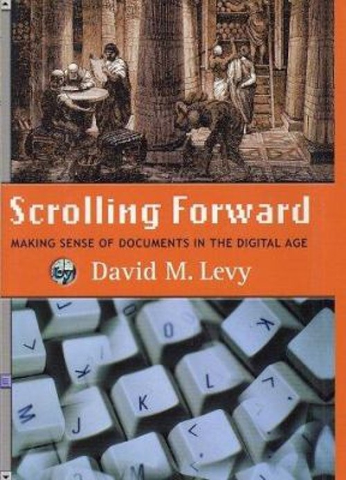Scrolling Foward : Making Sense of Documents in the Digital Age D