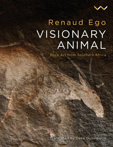 Visionary Animal : Rock Art from Southern Africa, Hardcover by Ego, Renaud; D…