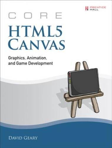 Core HTML5 Canvas: Graphics, Animation, and Game Development (Core – GOOD