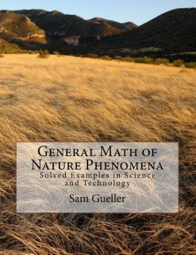 General Math Of Nature Phenomena: Solved Examples In Science And Technology