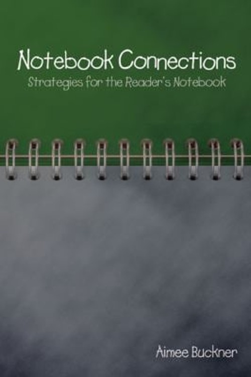 Notebook Connections : Strategies for the Reader’s Notebook Aimee