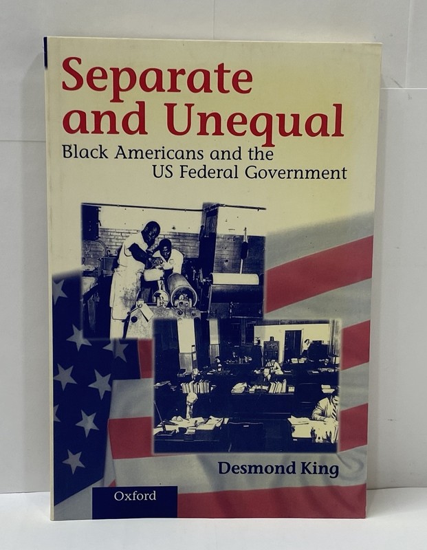 Separate & Unequal: Black Americans and the US Fed Government by Desmond King PB