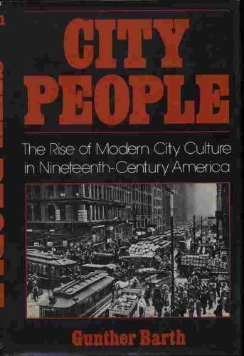 CITY PEOPLE: THE RISE OF MODERN CITY CULTURE IN By Gunther Barth – Hardcover VG+