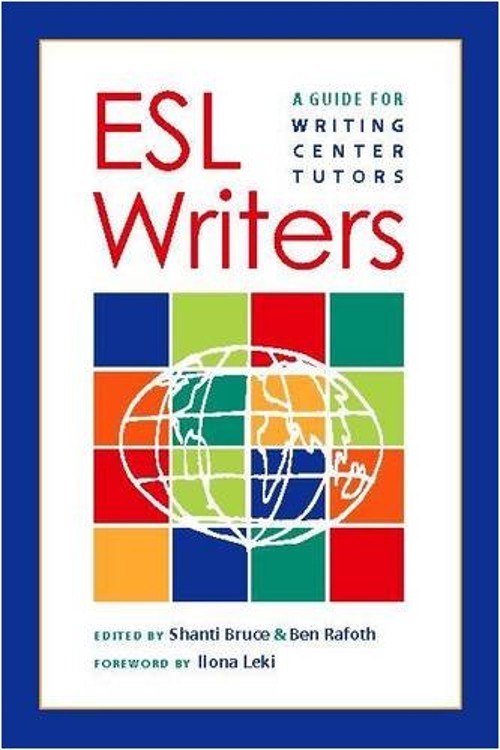 ESL Writers : A Guide for Writing Center Tutors Ben, Bruce, Shant