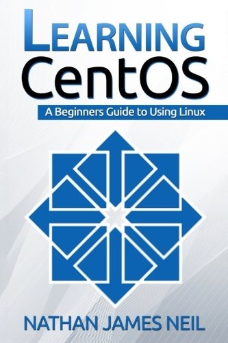 LEARNING CENTOS: A BEGINNERS GUIDE TO LEARNING LINUX By Nathan James Neil *VG+*
