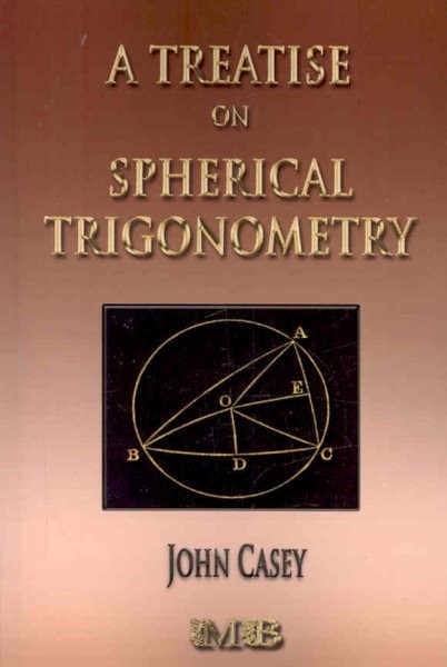 Treatise on Spherical Trigonometry : Its Application to Geodesy and Astronomy…