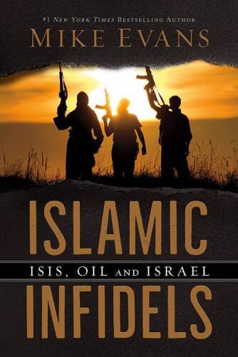 Islamic Infidels ISIS, Oil and Israel – Hardcover By Mike Evans – GOOD