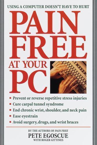 Pain Free at Your PC: Using a Computer Doesn’t Have to Hurt