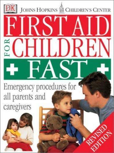 Johns Hopkins Children’s Center: First Aid for Children Fast by DK Publishing