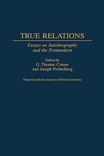 True Relations: Essays on Autobiography and the Postmodern by G Thomas Couser