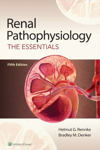 Renal Pathophysiology : The Essentials by Helmut G. Rennke and Bradley M. Denker
