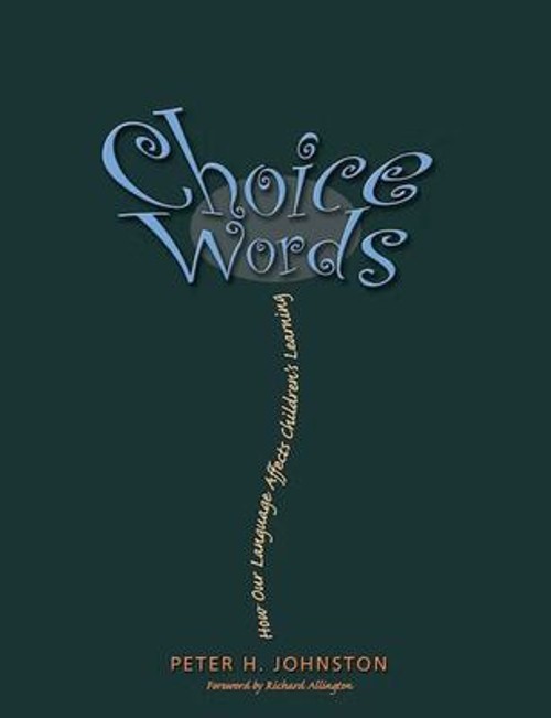 Choice Words : How Our Language Affects Children’s Learning Peter