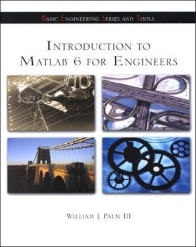 Introduction to Matlab 6 for Engineers by William J. Palm