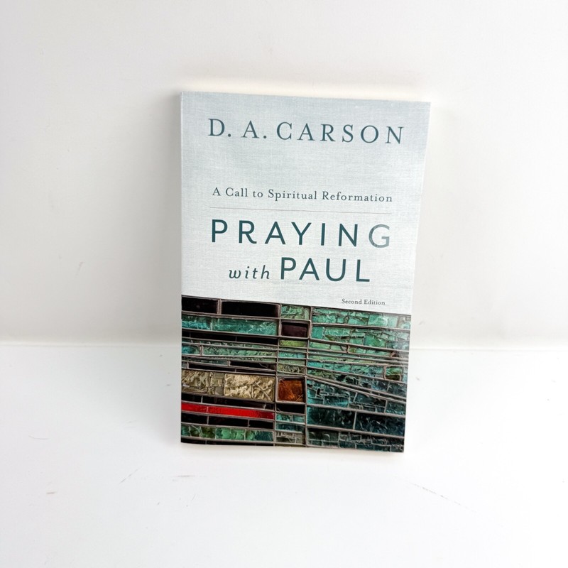 Praying with Paul : A Call to Spiritual Reformation – D.A. Carson – paperback