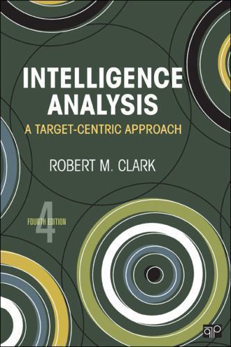 Intelligence Analysis : A Target-Centric Approach by Robert M. Clark (2012,…